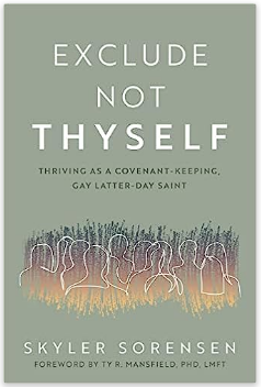 Exclude Not Thyself: How to Thrive as a Covenant-Keeping Gay Latter-Day Saint
