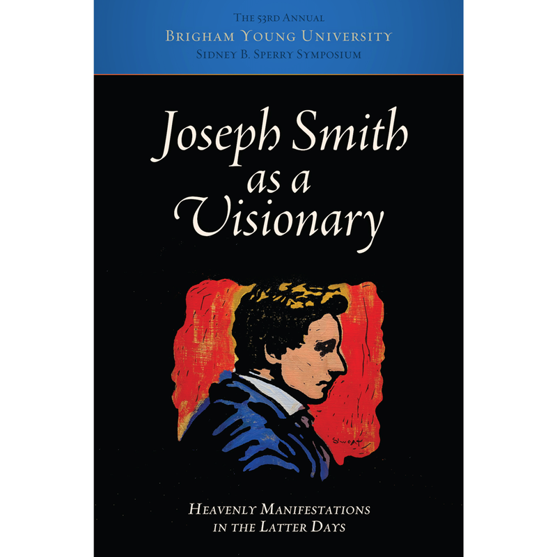 Joseph Smith as a Visionary: Heavenly Manifestations in the Latter Days