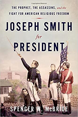 Joseph Smith for President: The Prophet, the Assassins, and the Fight for American Religious Freedom