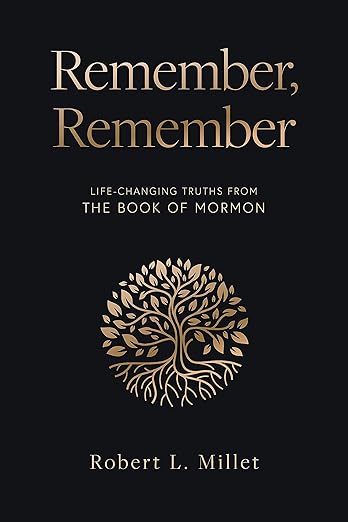 Remember, Remember: Life-Changing Truths from the Book of Mormon