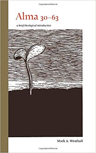 A Brief Theological Introduction 7: Alma 30-63 (The Book of Mormon: Brief Theological Introductions 7)