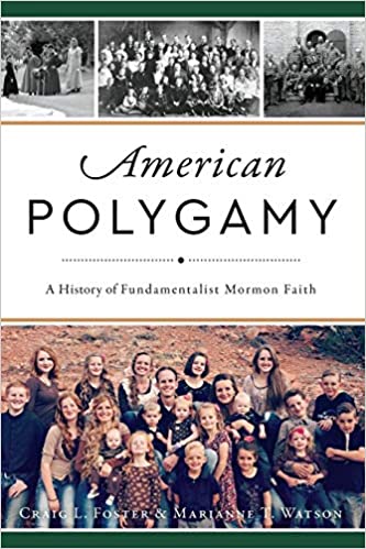 American Polygamy: A History of Fundamentalist Mormon Faith