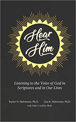 Hear Him: Listening to the Voice of God in Scriptures and in Our Lives