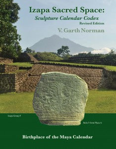 Izapa Sacred Space: Sculpture Calendar Codex (Revised Ed.)