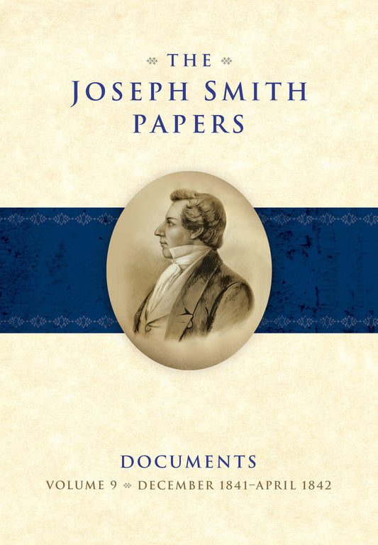The Joseph Smith Papers, Documents, Volume 9: December 1841 - April 1842