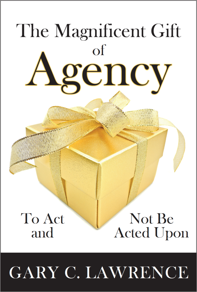 The Magnificent Gift of Agency: To Act and Not Be Acted Upon