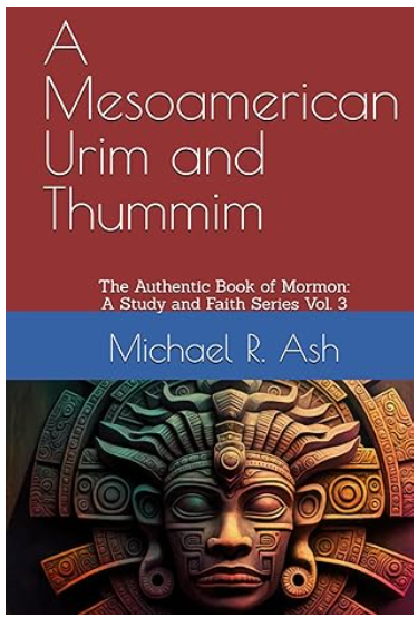 A Mesoamerican Urim and Thummim: The Authentic Book of Mormon: A Study and Faith Series Vol. 3