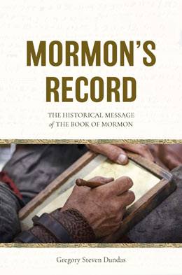 Mormon's Record: The Historical Message of the Book of Mormon