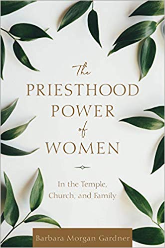 The Priesthood Power of Women: In the Temple, Church, and Family