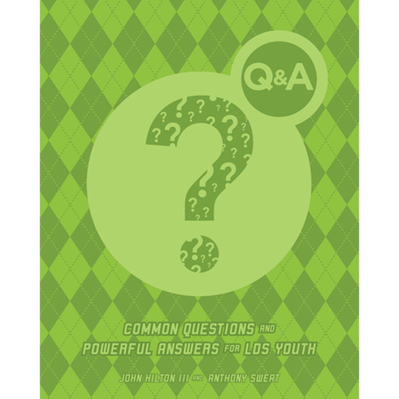 Q&A: Common Questions and Powerful Answers for LDS Youth