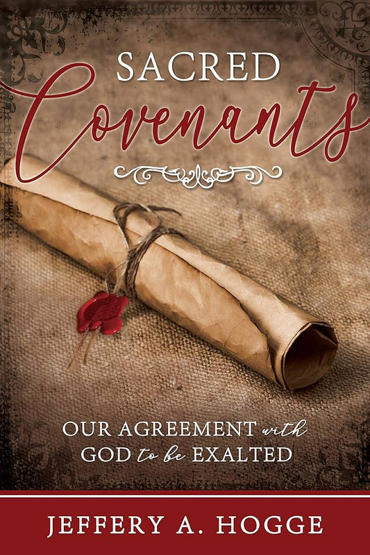 Sacred Covenants: Our Agreement With God to Be Exalted