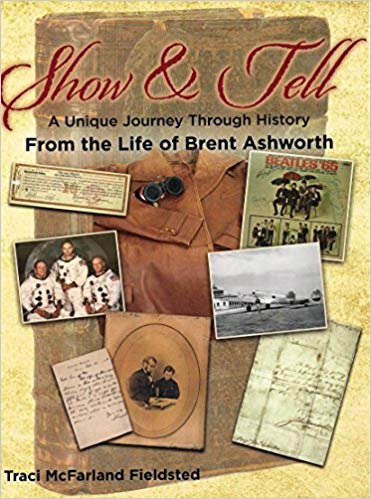 Show and Tell, A Unique Journey Through History From the Life of Brent Ashworth