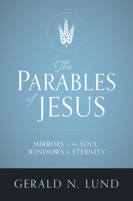 The Parables of Jesus: Mirrors to the Soul, Windows to Eternity
