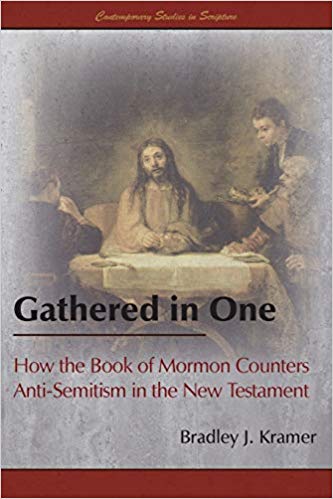 Gathered in One: How the Book of Mormon Counters Anti-Semitism in the New Testament (Contemporary Studies in Scripture)