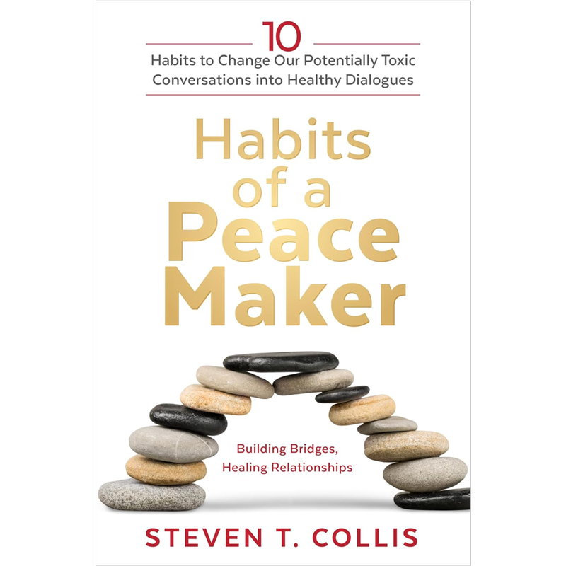 Habits of a Peacemaker: 10 Habits to Change Our Potentially Toxic Conversations into Healthy Dialogues