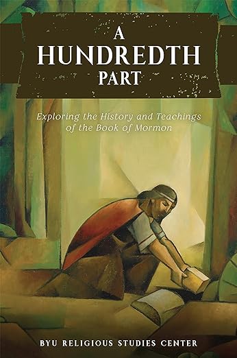A Hundredth Part: Exploring the History and Teachings of the Book of Mormon
