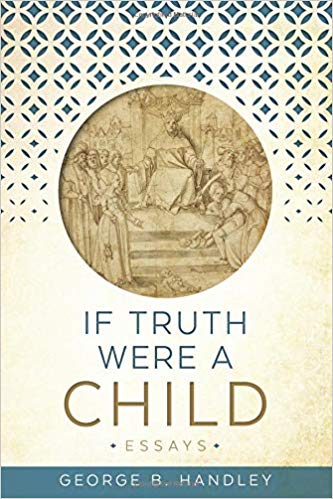 If Truth Were a Child: Essays