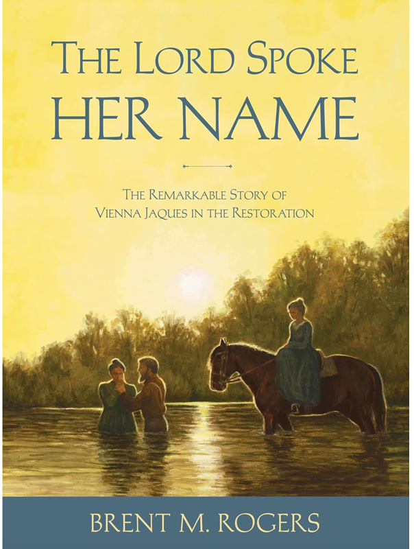 The Lord Spoke Her Name: The Remarkable Story of Vienna Jaques in the Restoration